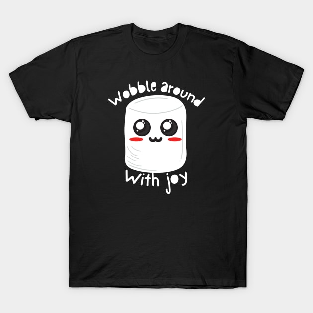 Kawaii White Marshmallow - Wobble around with joy T-Shirt by SalxSal